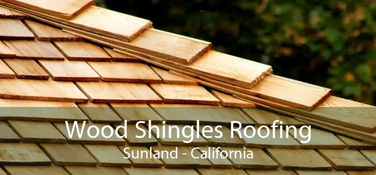 Wood Shingles Roofing Sunland - California